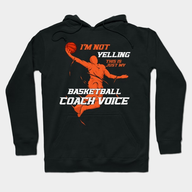 I'm Not Yelling This Is Just My Basketball Coach Voice Hoodie by anubis1986